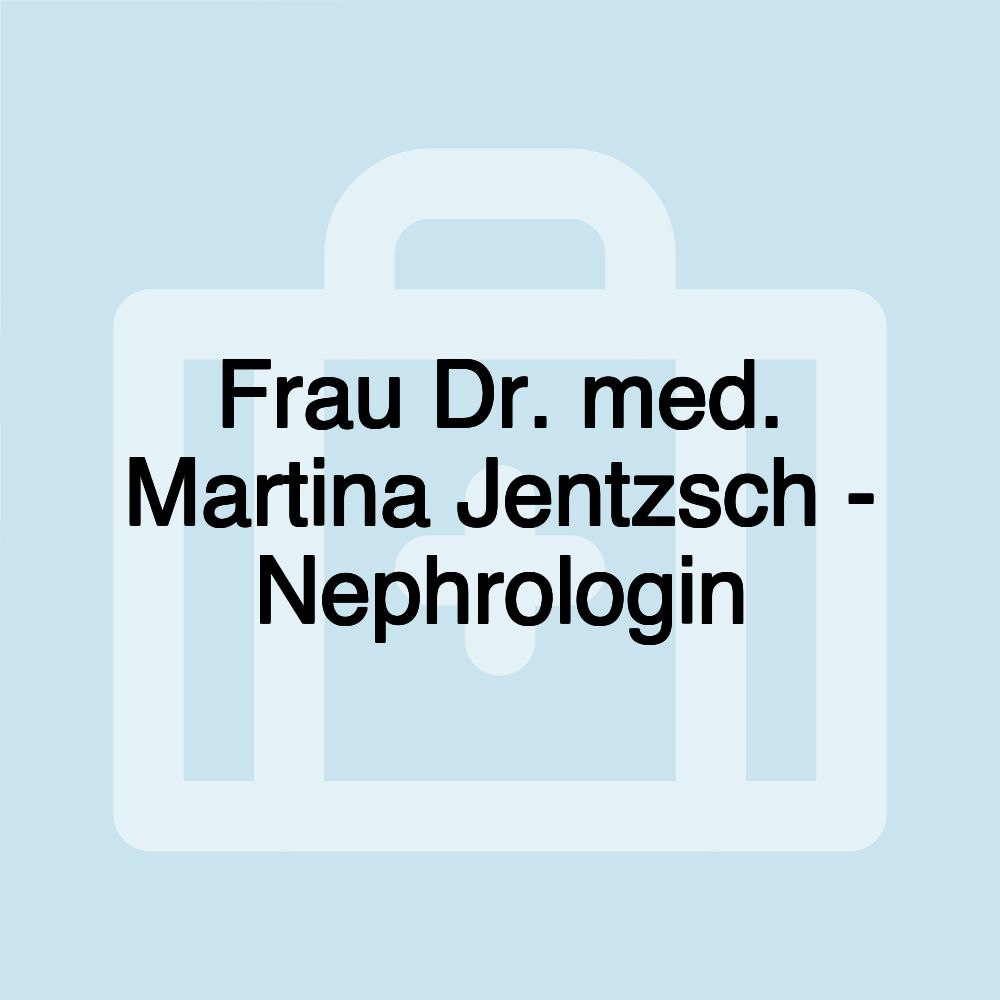 Frau Dr. med. Martina Jentzsch - Nephrologin