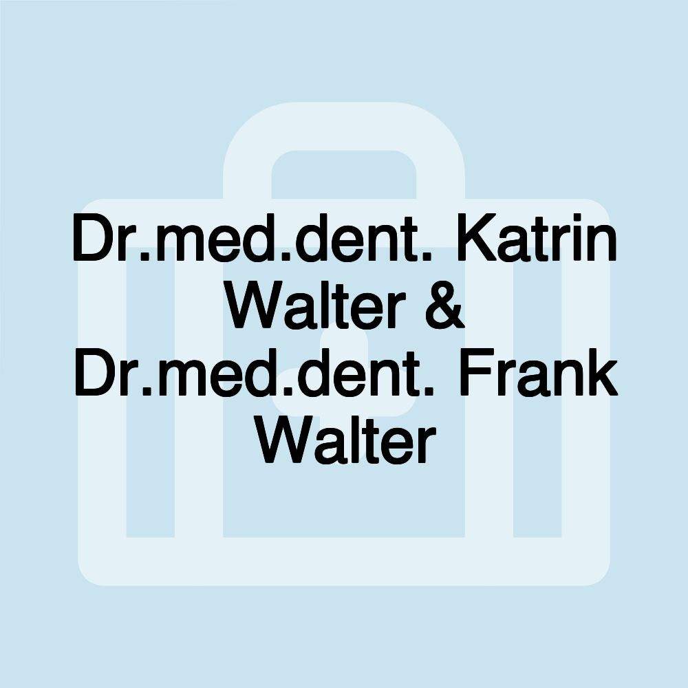 Dr.med.dent. Katrin Walter & Dr.med.dent. Frank Walter