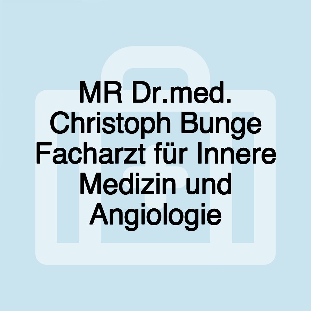 MR Dr.med. Christoph Bunge Facharzt für Innere Medizin und Angiologie