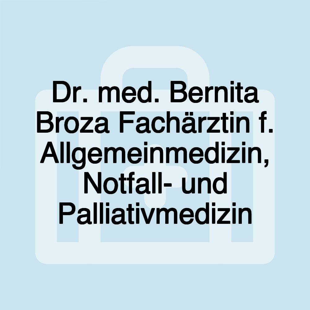 Dr. med. Bernita Broza Fachärztin f. Allgemeinmedizin, Notfall- und Palliativmedizin