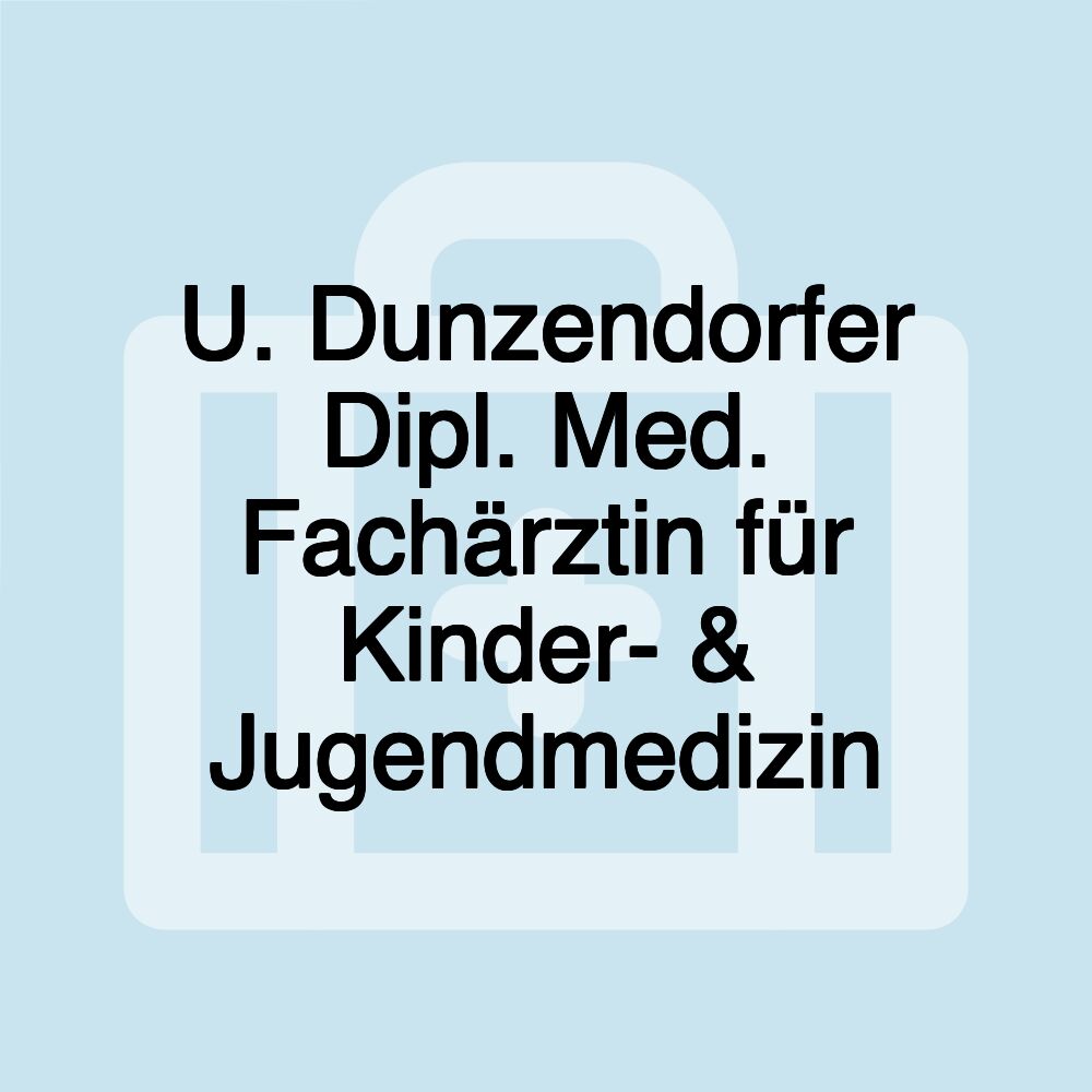 U. Dunzendorfer Dipl. Med. Fachärztin für Kinder- & Jugendmedizin