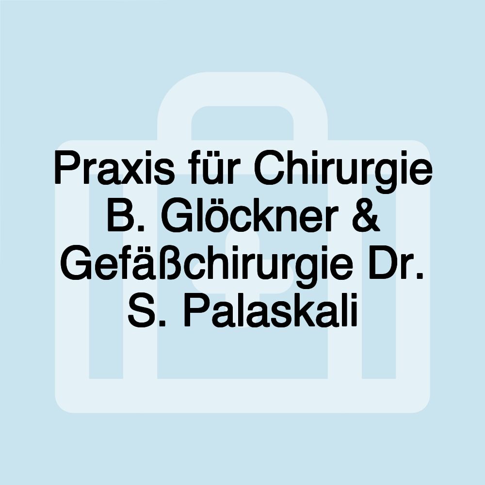 Praxis für Chirurgie B. Glöckner & Gefäßchirurgie Dr. S. Palaskali