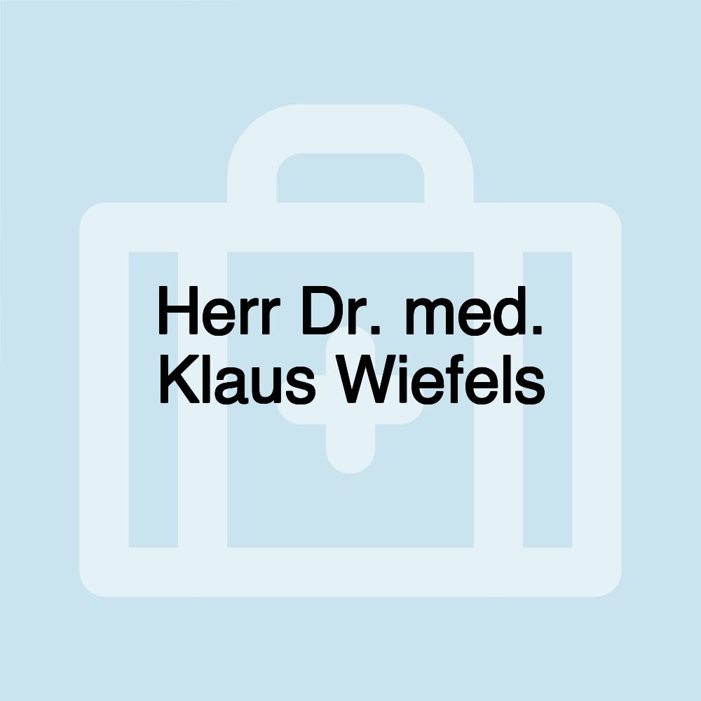 Herr Dr. med. Klaus Wiefels