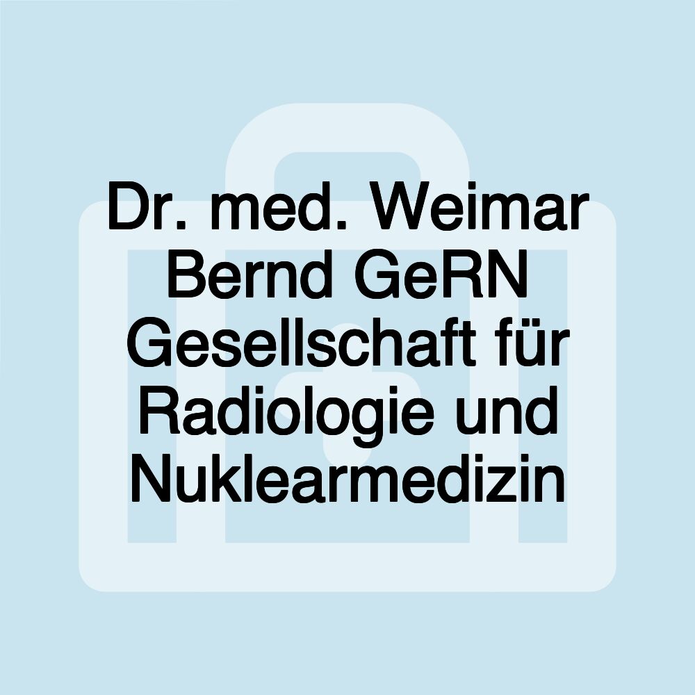 Dr. med. Weimar Bernd GeRN Gesellschaft für Radiologie und Nuklearmedizin