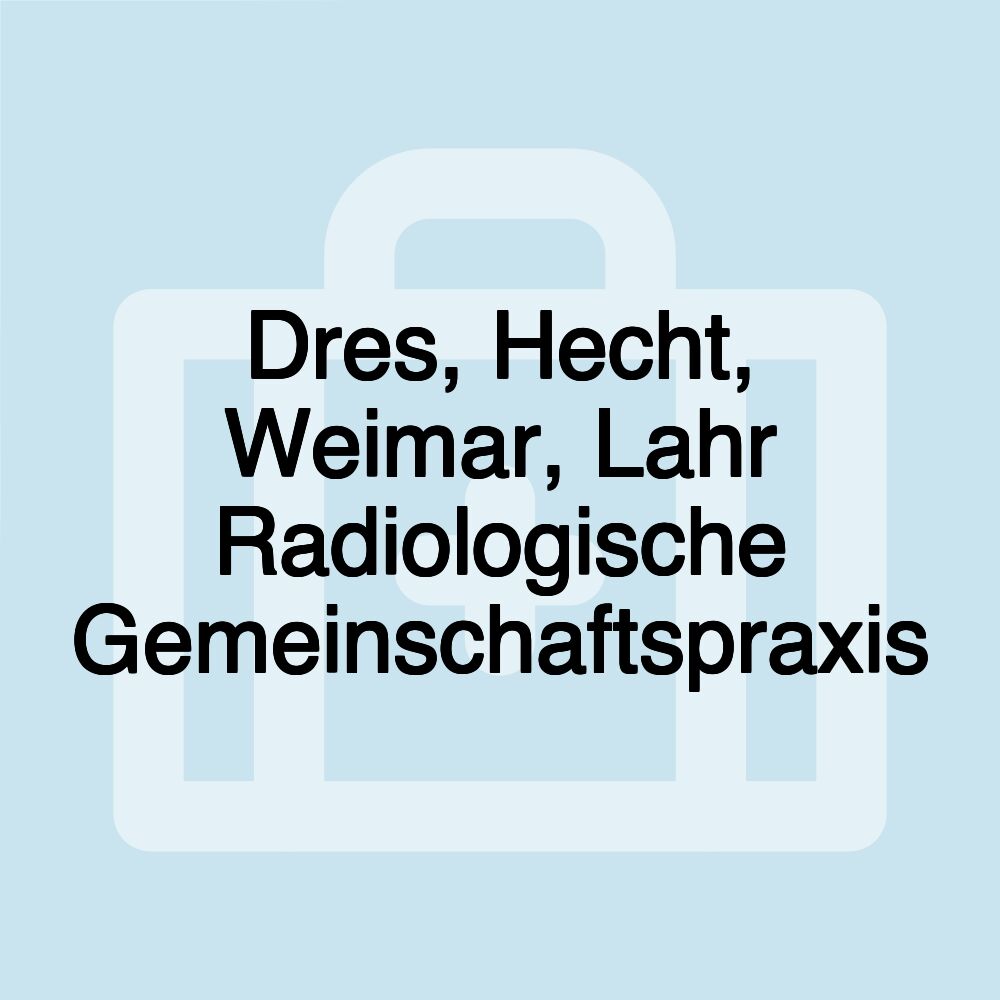 Dres, Hecht, Weimar, Lahr Radiologische Gemeinschaftspraxis