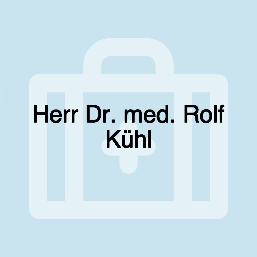 Herr Dr. med. Rolf Kühl