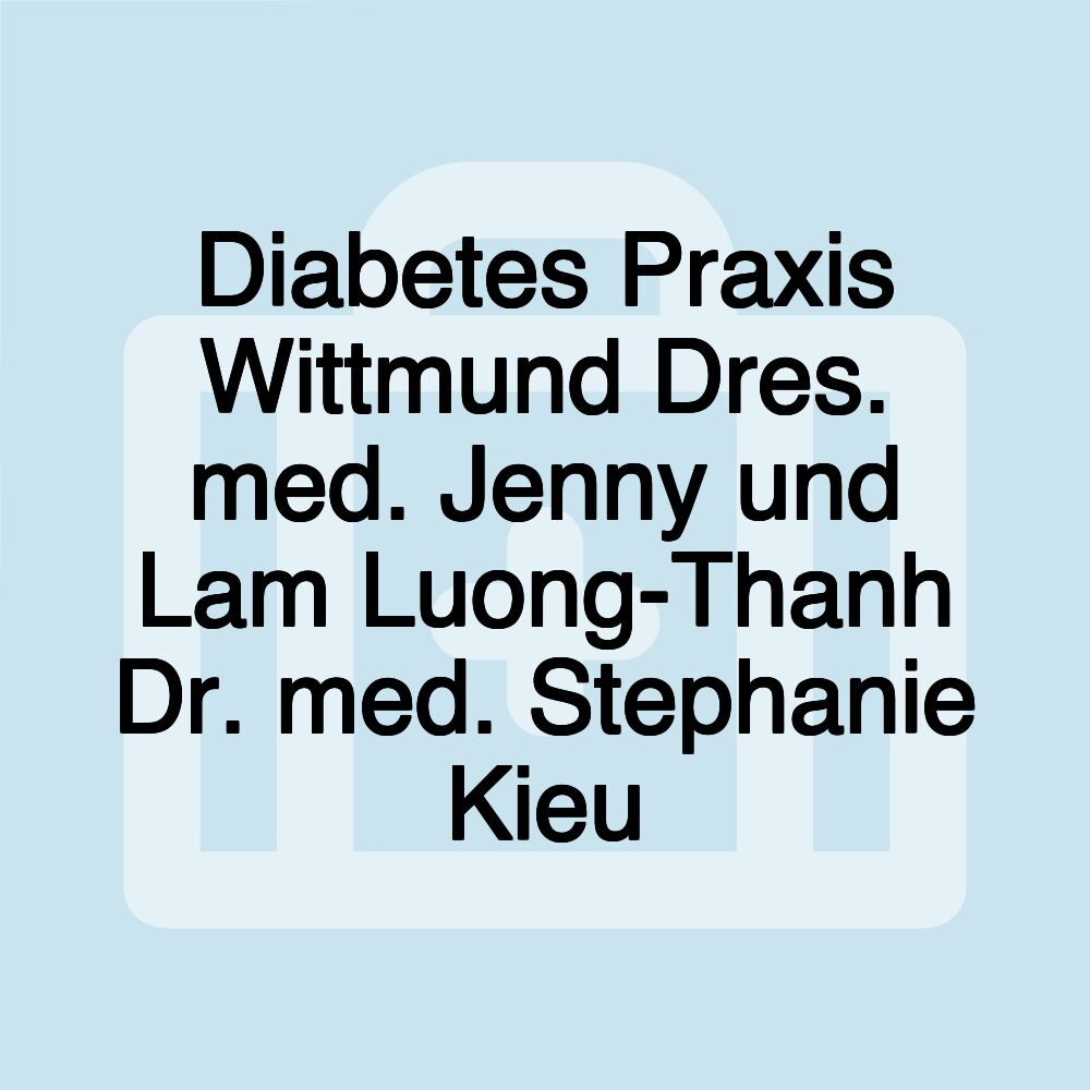 Diabetes Praxis Wittmund Dres. med. Jenny und Lam Luong-Thanh Dr. med. Stephanie Kieu