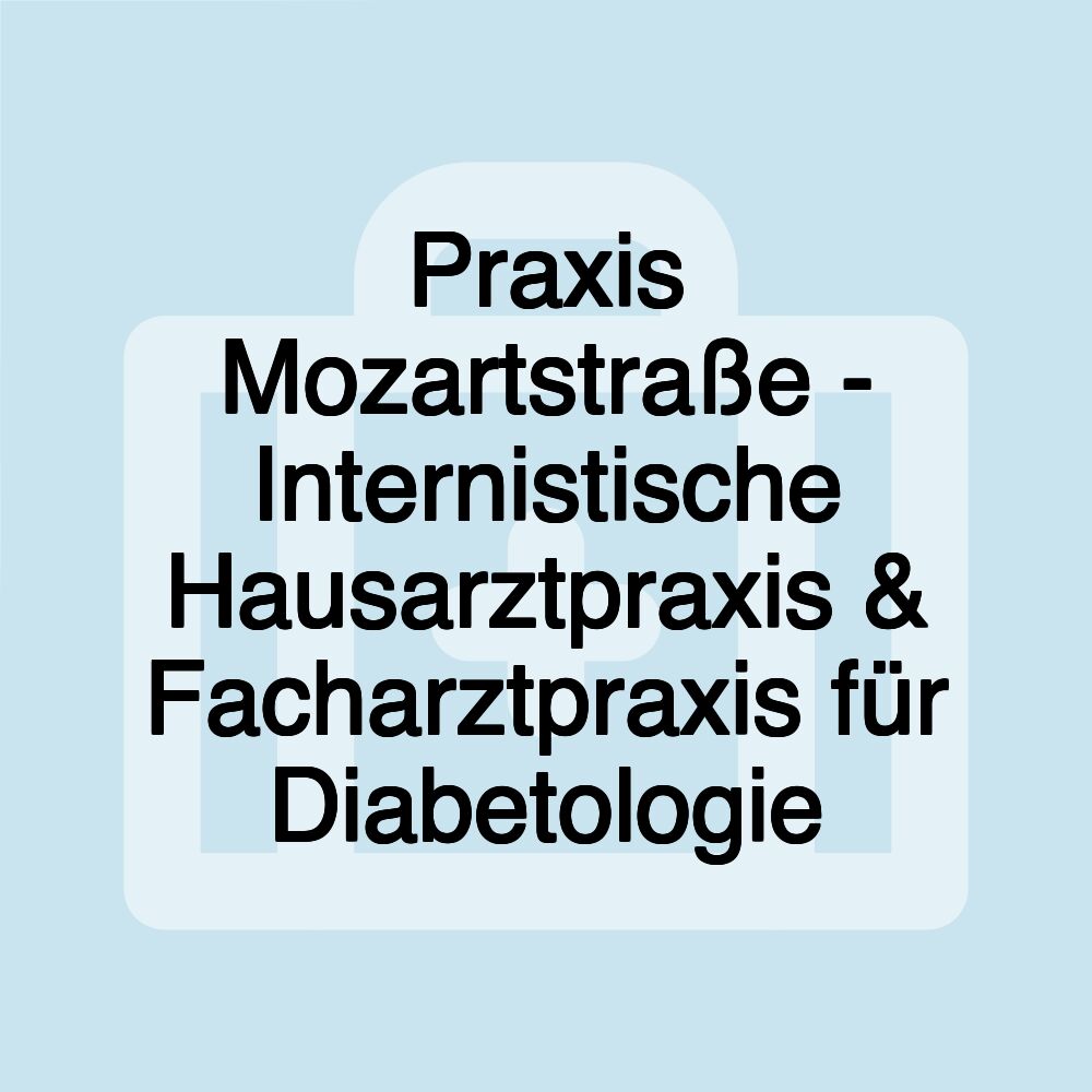 Praxis Mozartstraße - Internistische Hausarztpraxis & Facharztpraxis für Diabetologie