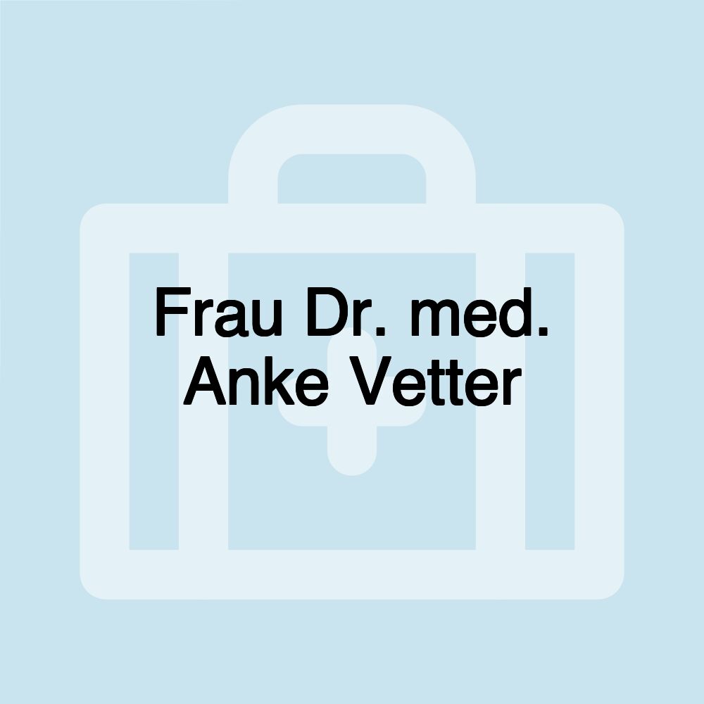 Frau Dr. med. Anke Vetter