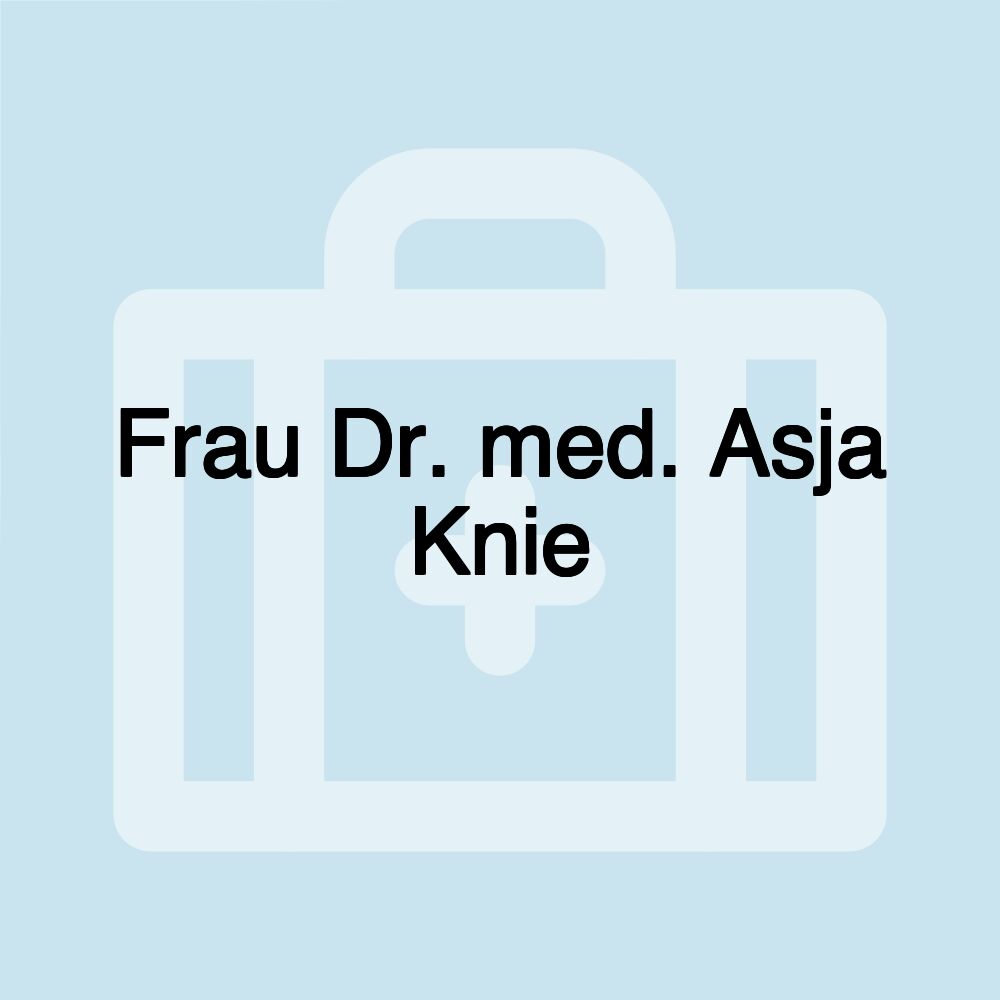 Frau Dr. med. Asja Knie