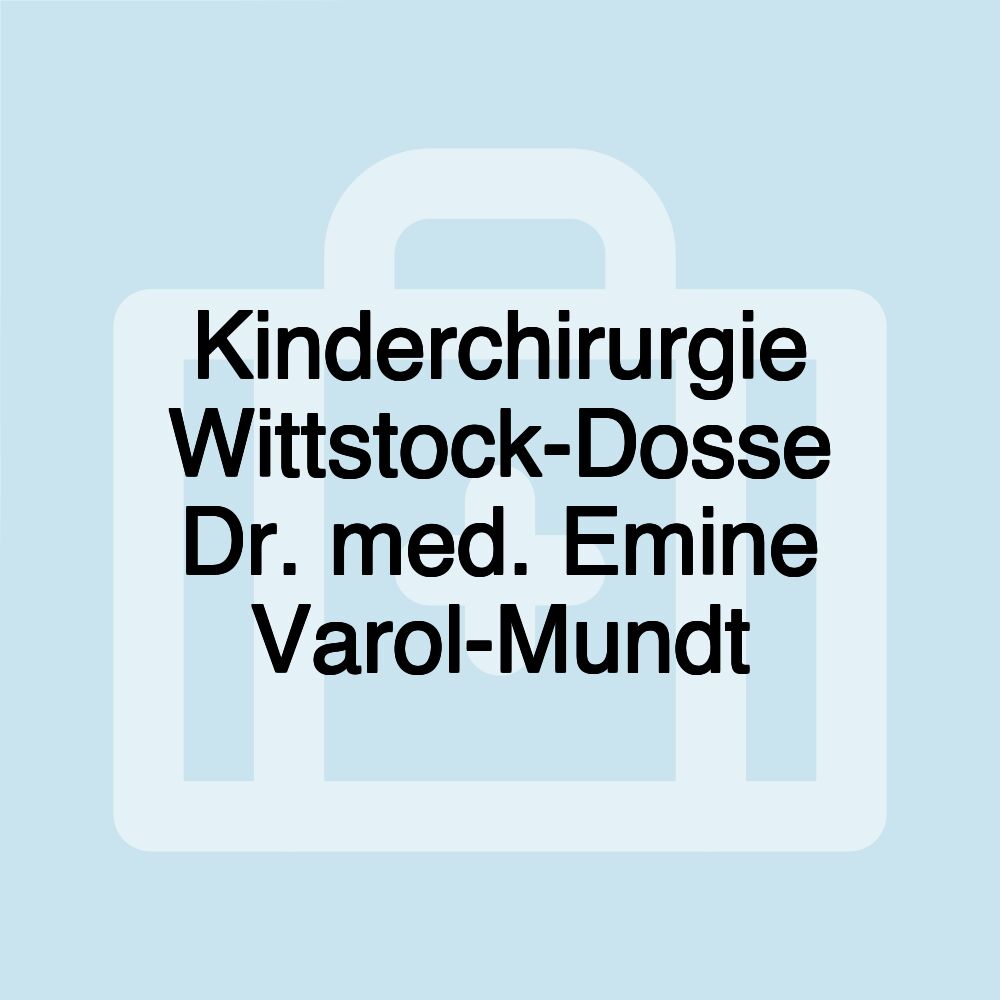 Kinderchirurgie Wittstock-Dosse Dr. med. Emine Varol-Mundt