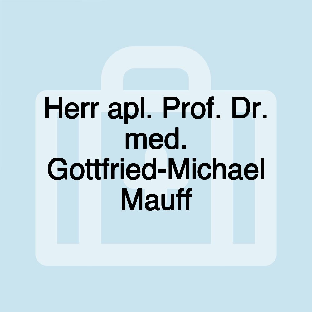 Herr apl. Prof. Dr. med. Gottfried-Michael Mauff