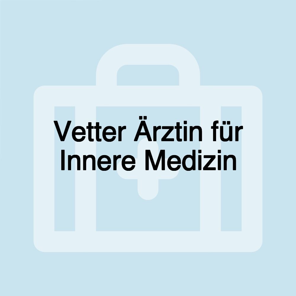 Vetter Ärztin für Innere Medizin