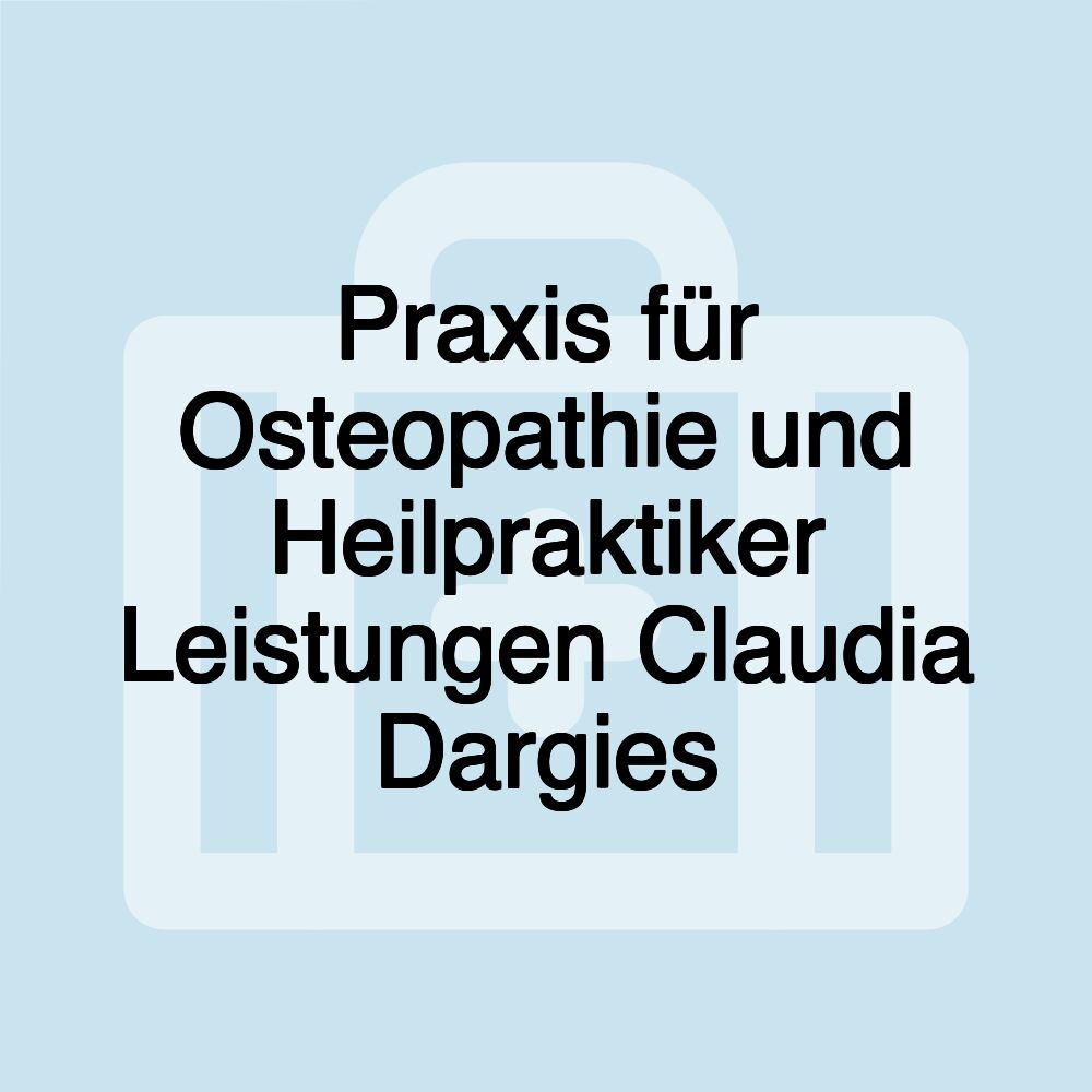 Praxis für Osteopathie und Heilpraktiker Leistungen Claudia Dargies