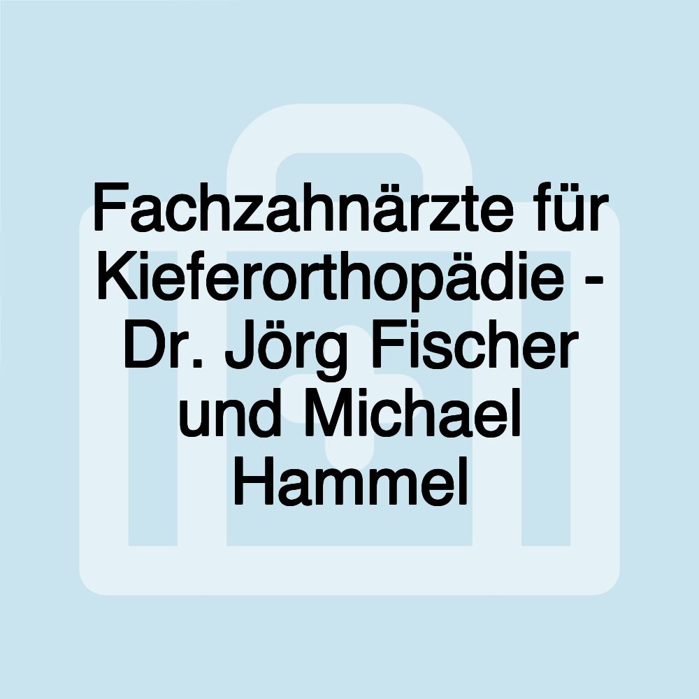 Fachzahnärzte für Kieferorthopädie - Dr. Jörg Fischer und Michael Hammel