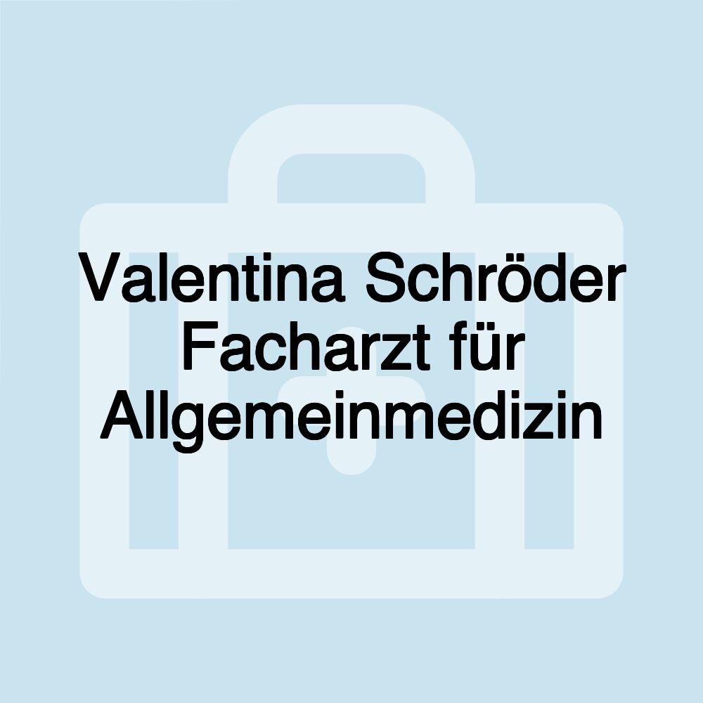 Valentina Schröder Facharzt für Allgemeinmedizin