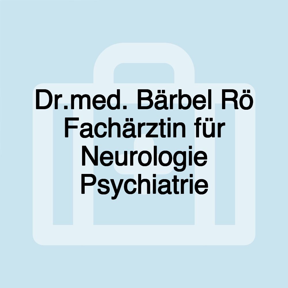 Dr.med. Bärbel Rö Fachärztin für Neurologie Psychiatrie