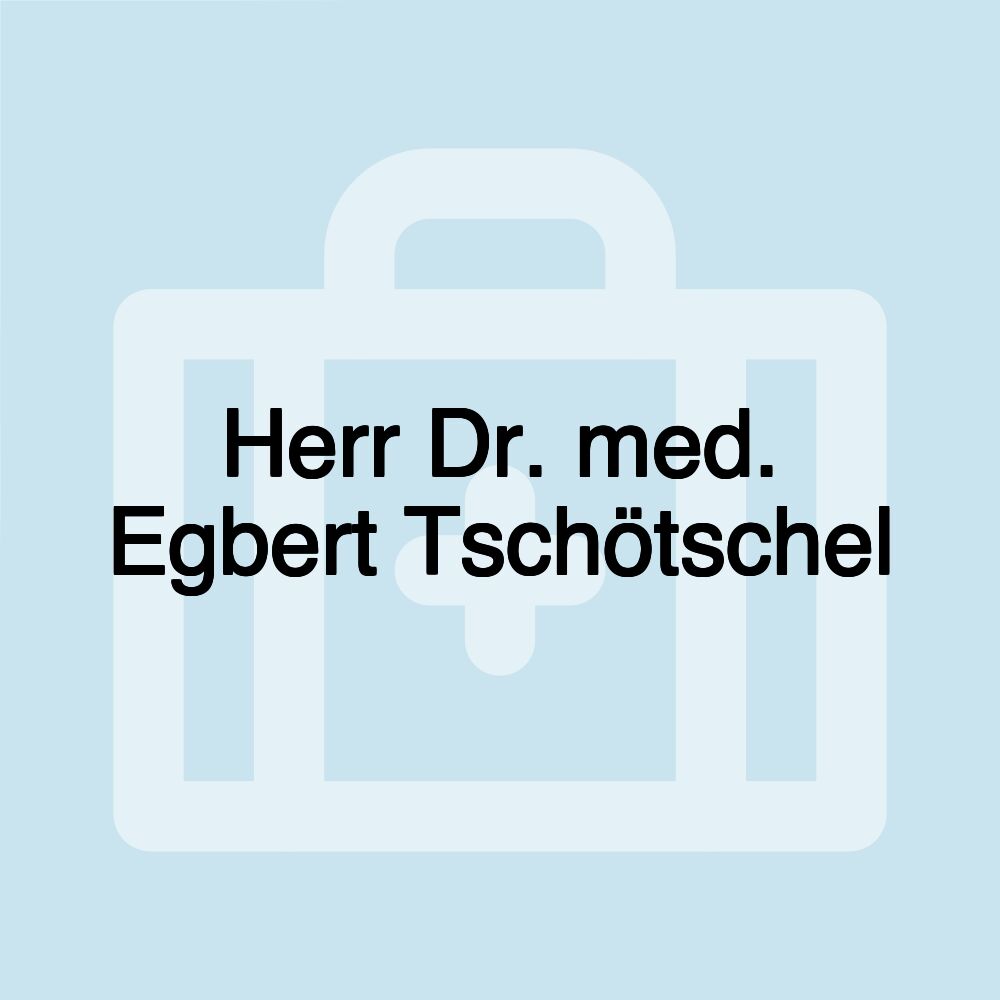 Herr Dr. med. Egbert Tschötschel