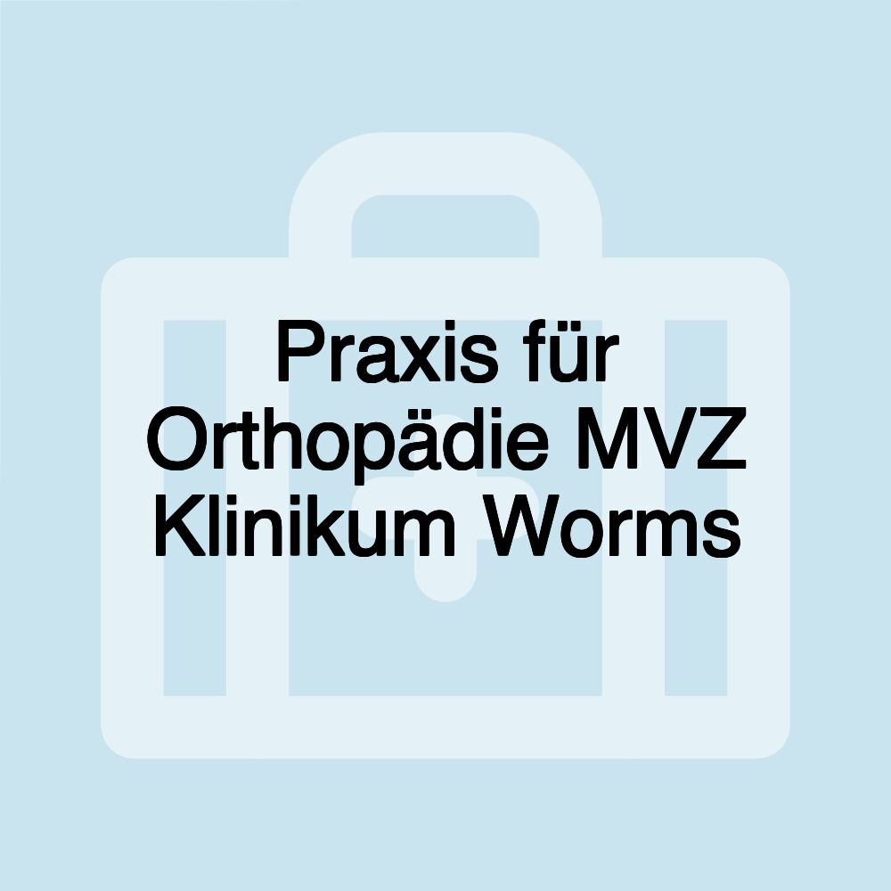 Praxis für Orthopädie MVZ Klinikum Worms