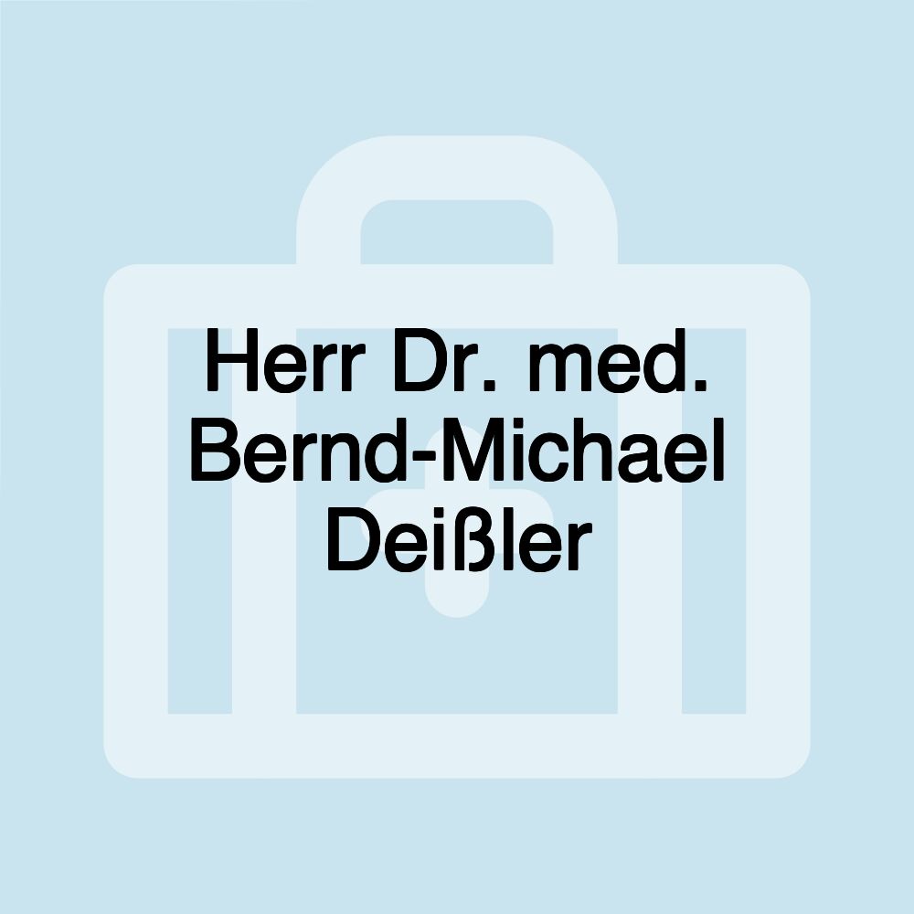 Herr Dr. med. Bernd-Michael Deißler