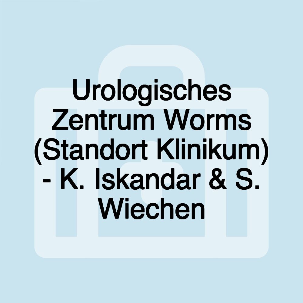 Urologisches Zentrum Worms (Standort Klinikum) - K. Iskandar & S. Wiechen