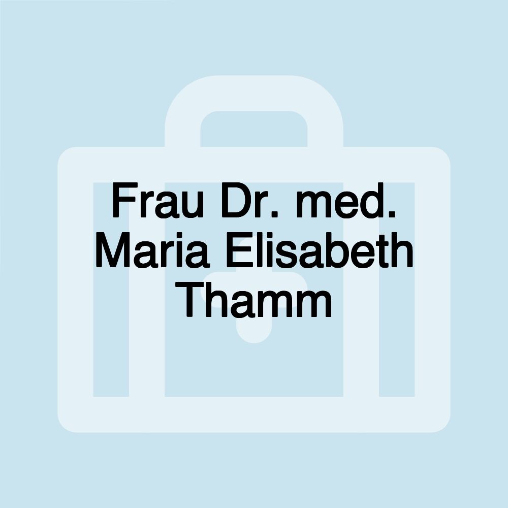 Frau Dr. med. Maria Elisabeth Thamm