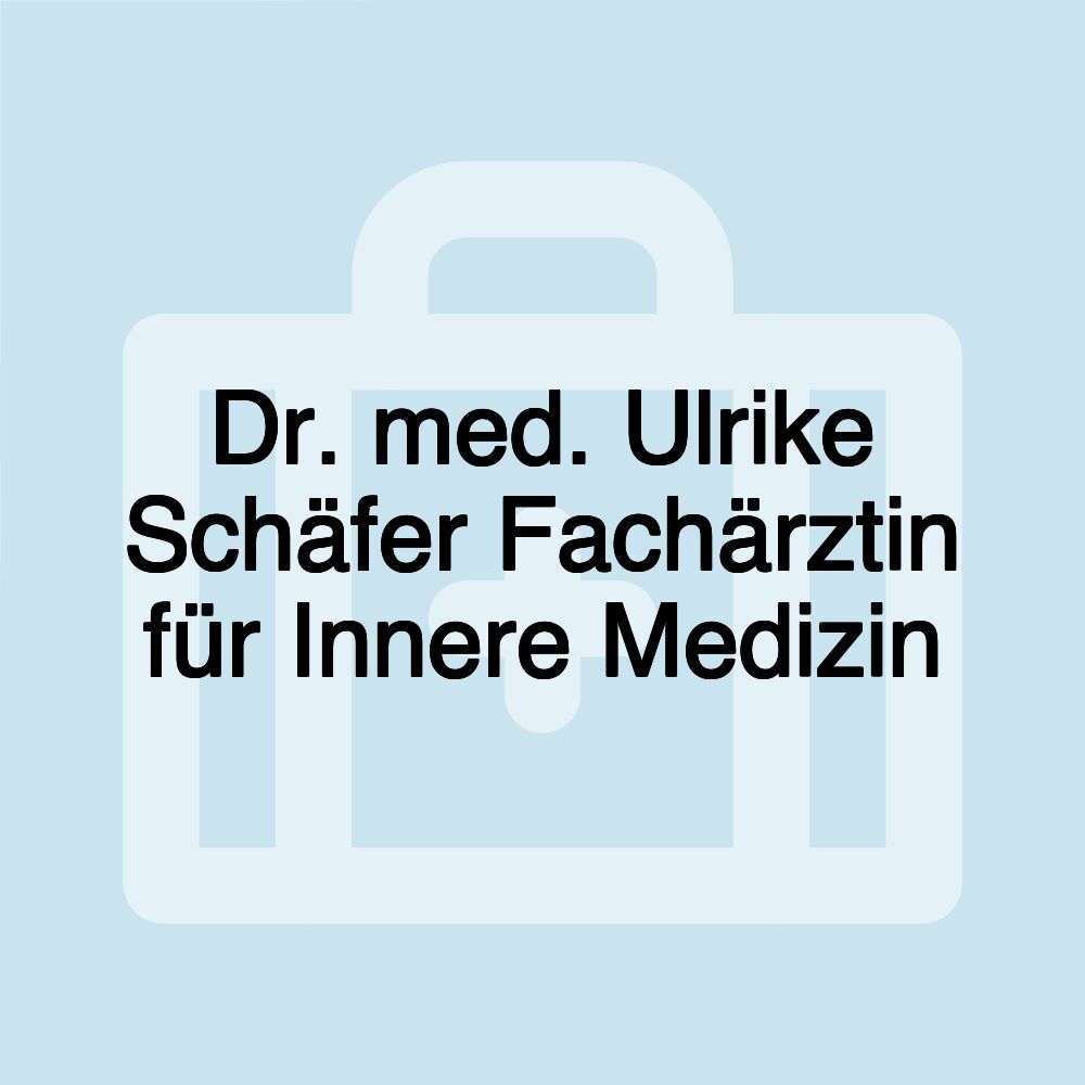 Dr. med. Ulrike Schäfer Fachärztin für Innere Medizin