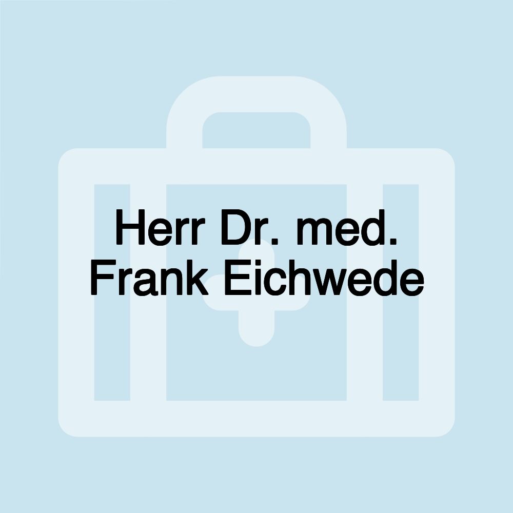 Herr Dr. med. Frank Eichwede