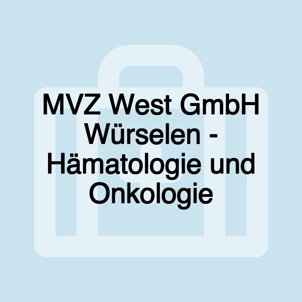 MVZ West GmbH Würselen - Hämatologie und Onkologie