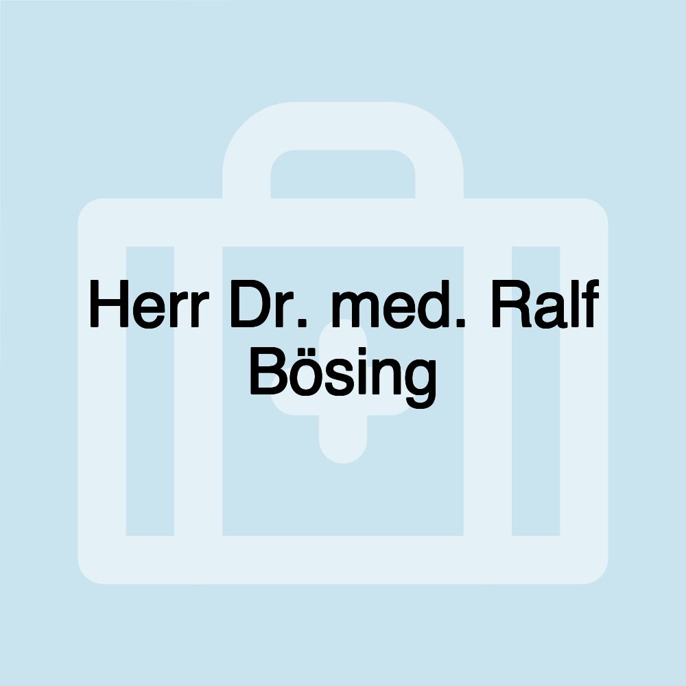 Herr Dr. med. Ralf Bösing