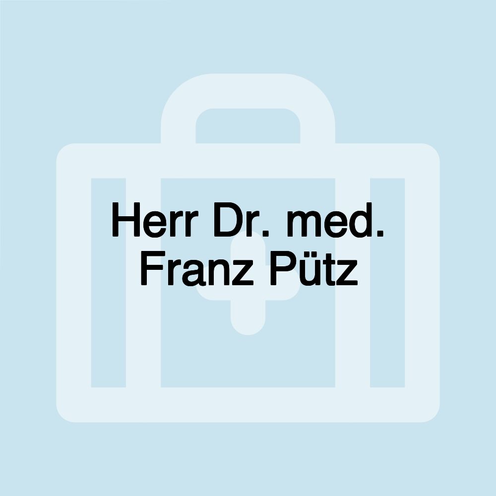 Herr Dr. med. Franz Pütz