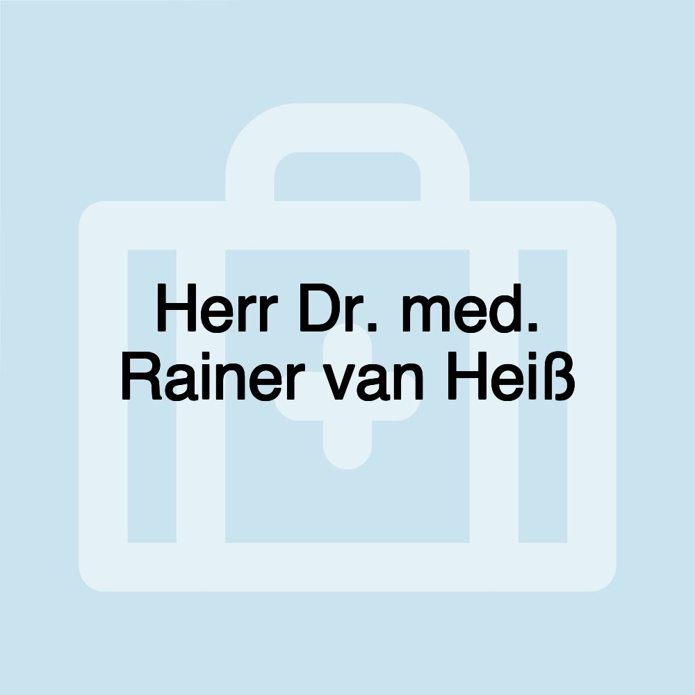 Herr Dr. med. Rainer van Heiß