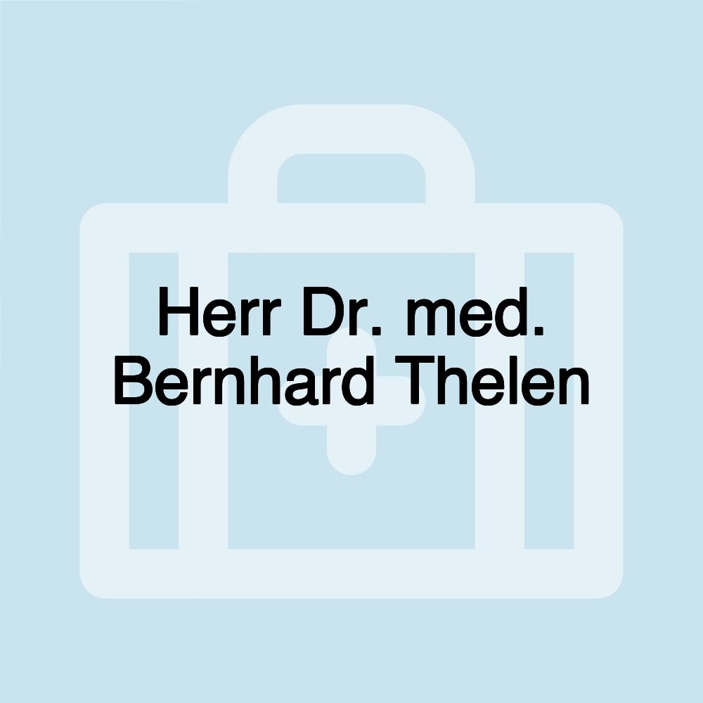 Herr Dr. med. Bernhard Thelen