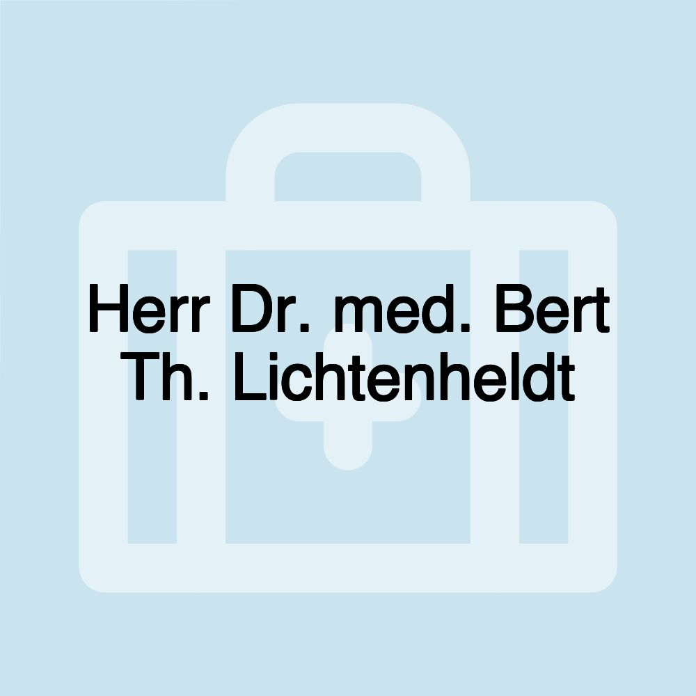 Herr Dr. med. Bert Th. Lichtenheldt