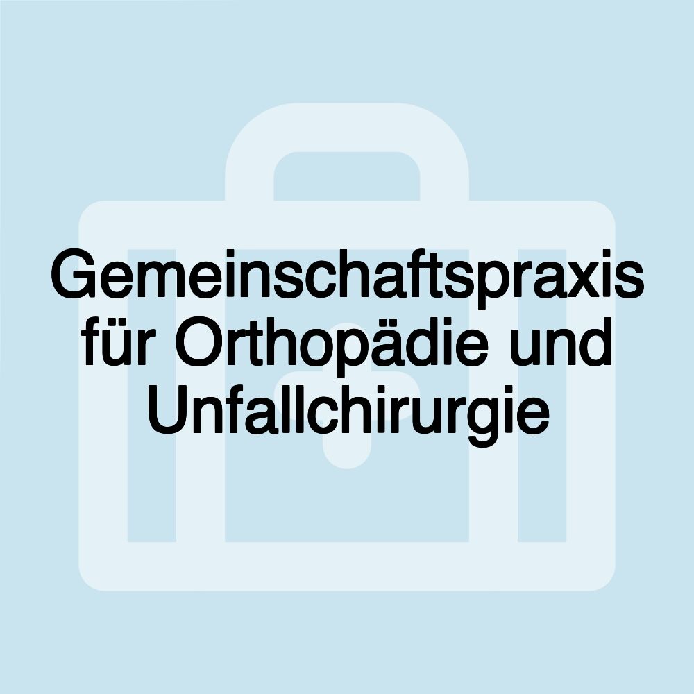 Gemeinschaftspraxis für Orthopädie und Unfallchirurgie