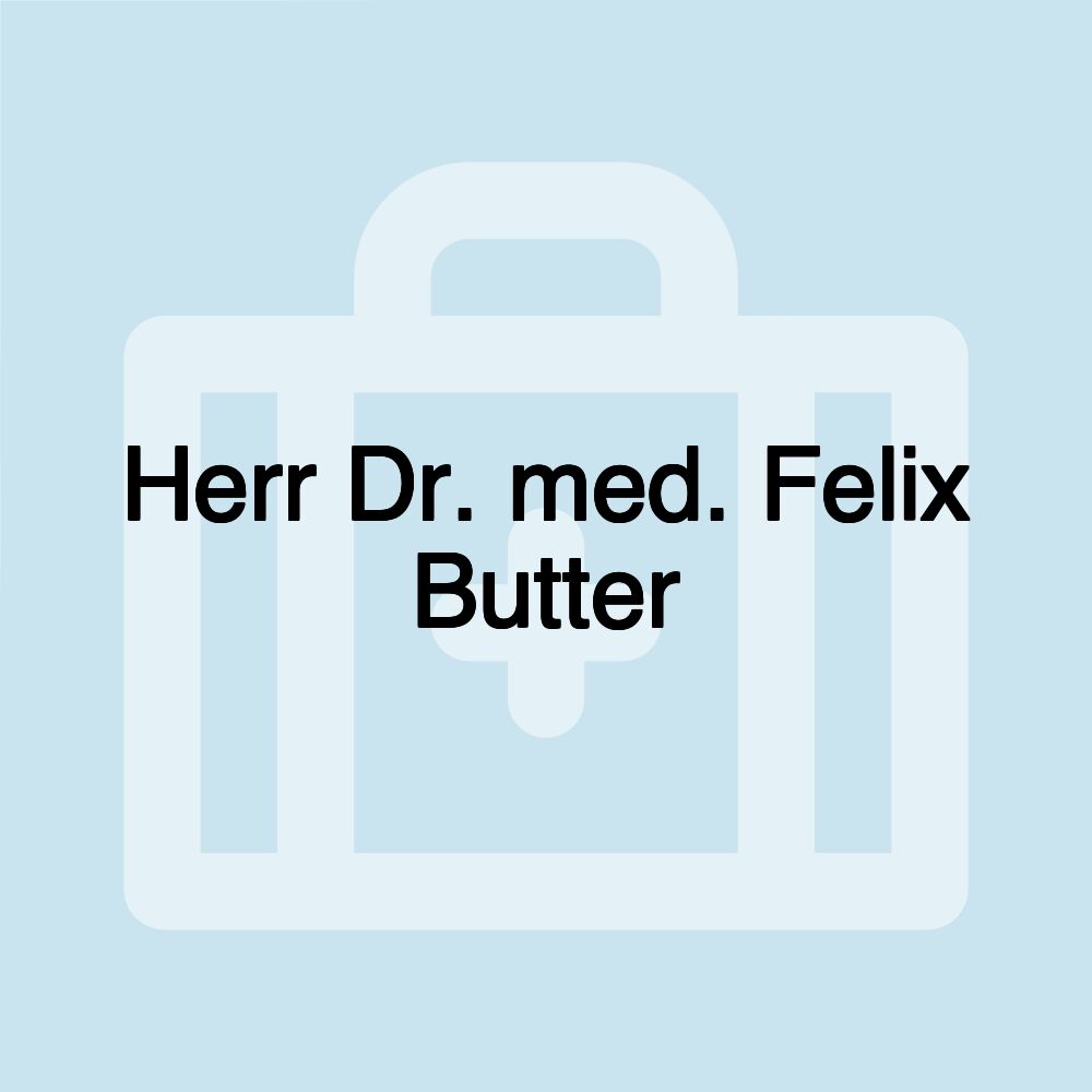 Herr Dr. med. Felix Butter