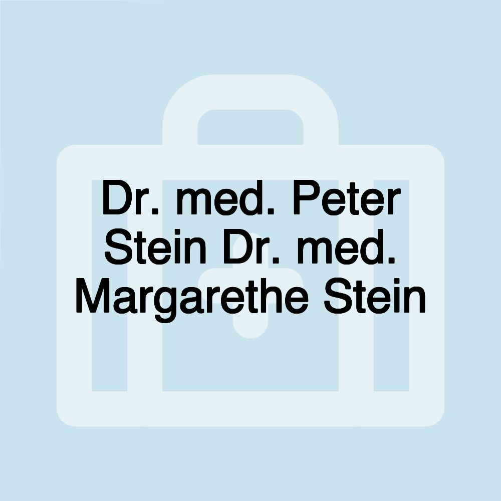 Dr. med. Peter Stein Dr. med. Margarethe Stein