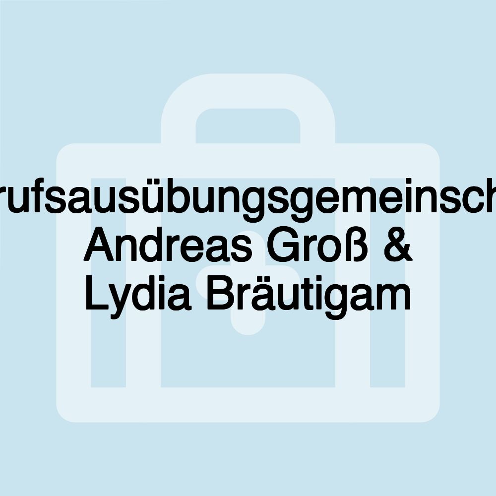 Berufsausübungsgemeinschaft Andreas Groß & Lydia Bräutigam