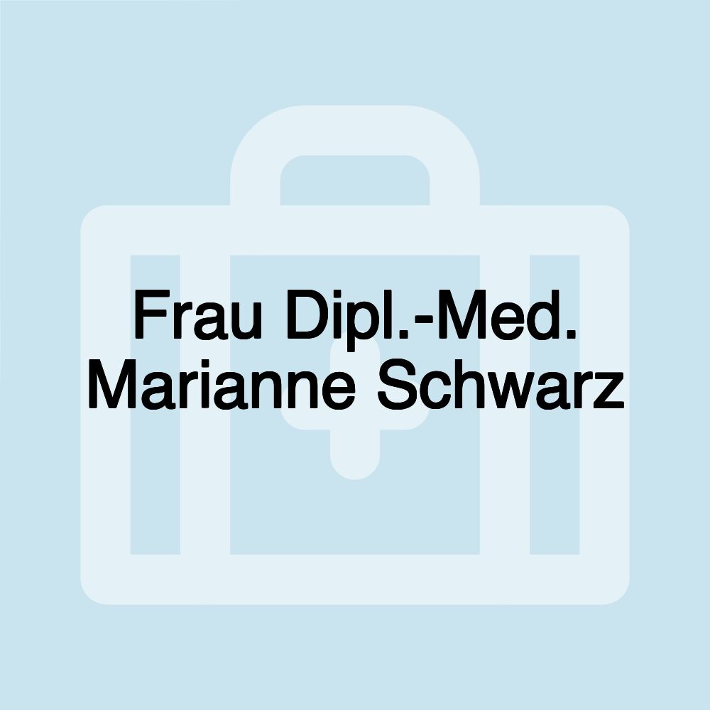 Frau Dipl.-Med. Marianne Schwarz