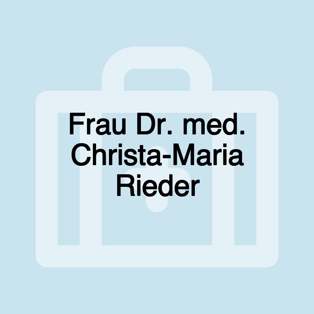 Frau Dr. med. Christa-Maria Rieder