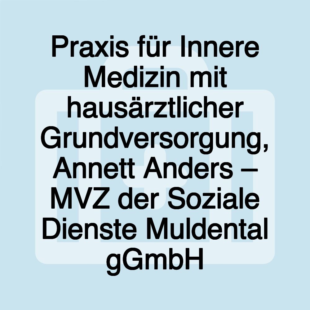 Praxis für Innere Medizin mit hausärztlicher Grundversorgung, Annett Anders – MVZ der Soziale Dienste Muldental gGmbH