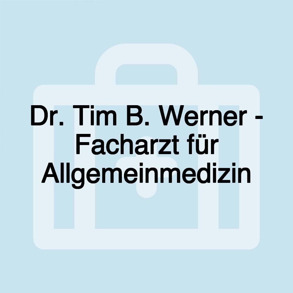 Dr. Tim B. Werner - Facharzt für Allgemeinmedizin