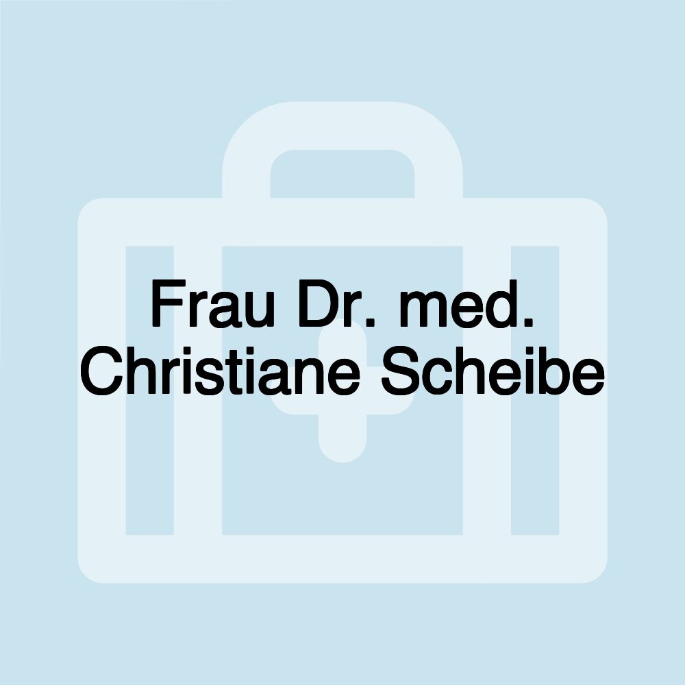 Frau Dr. med. Christiane Scheibe