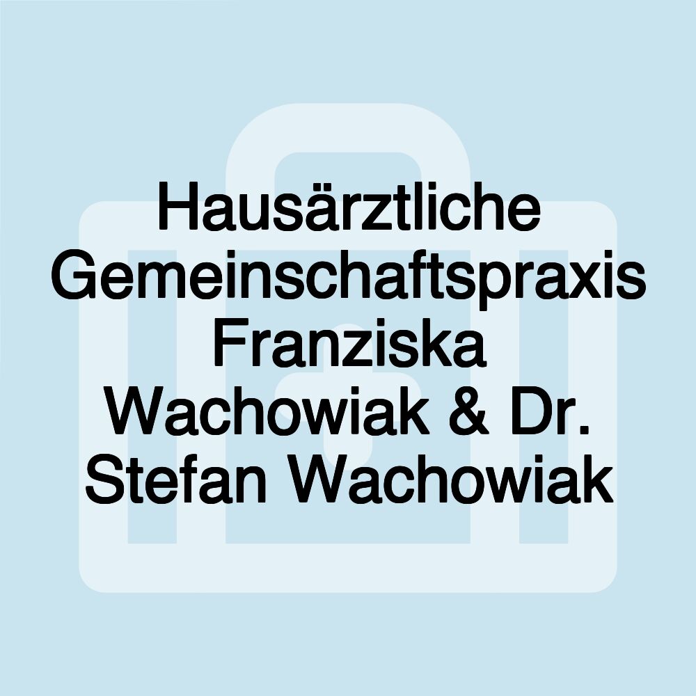 Hausärztliche Gemeinschaftspraxis Franziska Wachowiak & Dr. Stefan Wachowiak