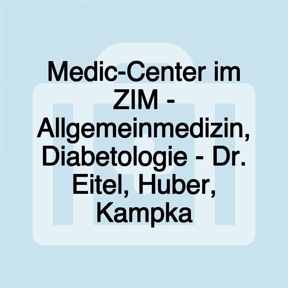 Medic-Center im ZIM - Allgemeinmedizin, Diabetologie - Dr. Eitel, Huber, Kampka