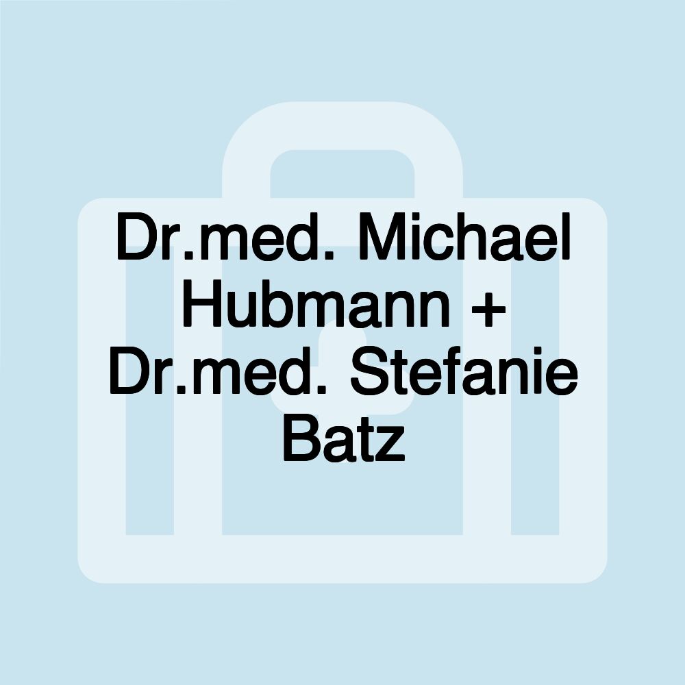 Dr.med. Michael Hubmann + Dr.med. Stefanie Batz