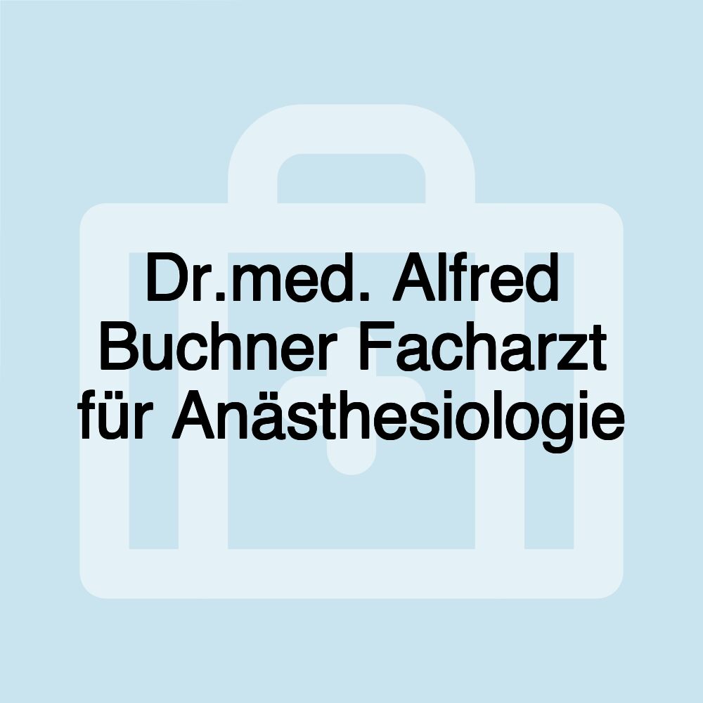 Dr.med. Alfred Buchner Facharzt für Anästhesiologie