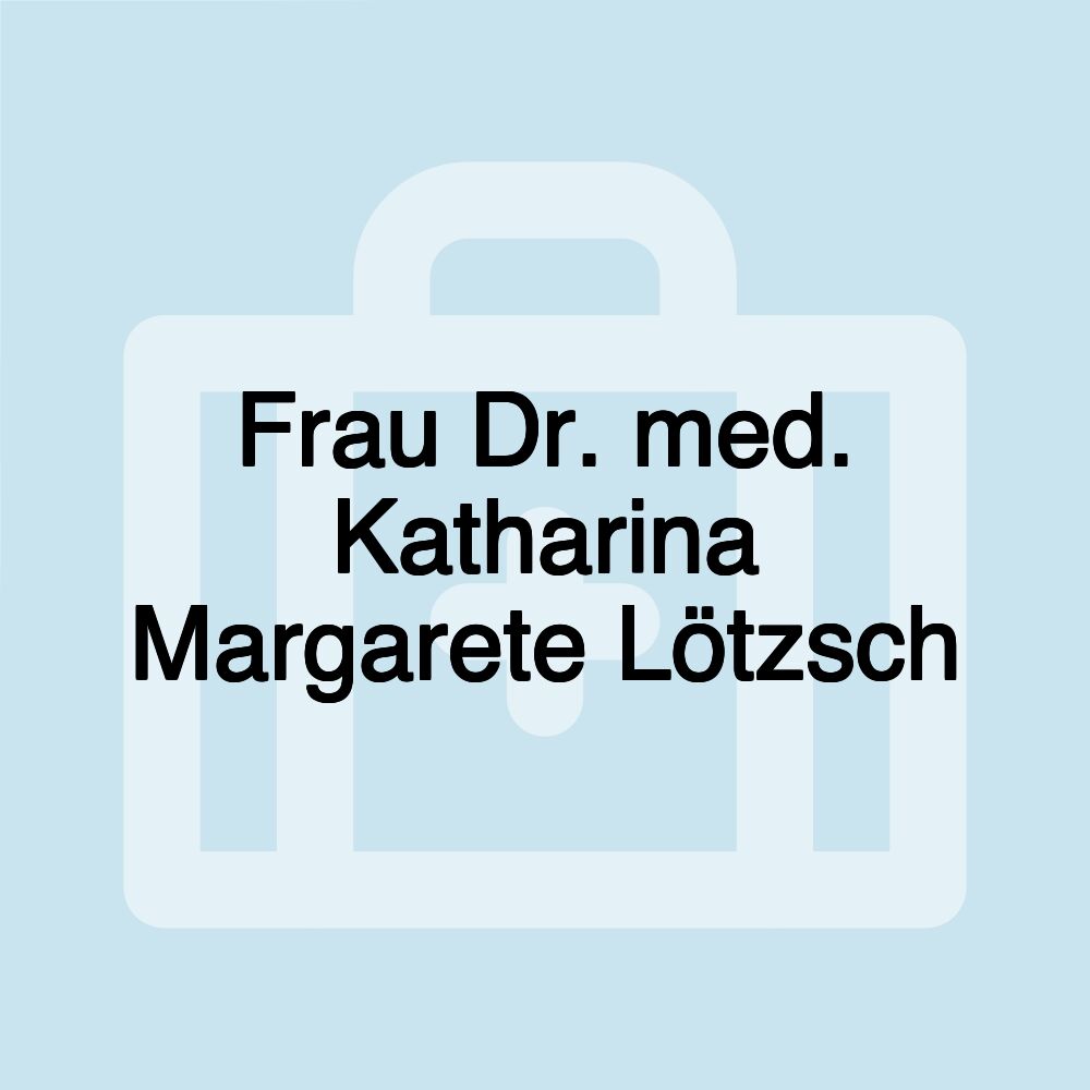 Frau Dr. med. Katharina Margarete Lötzsch