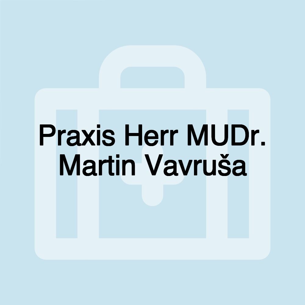 Praxis Herr MUDr. Martin Vavruša