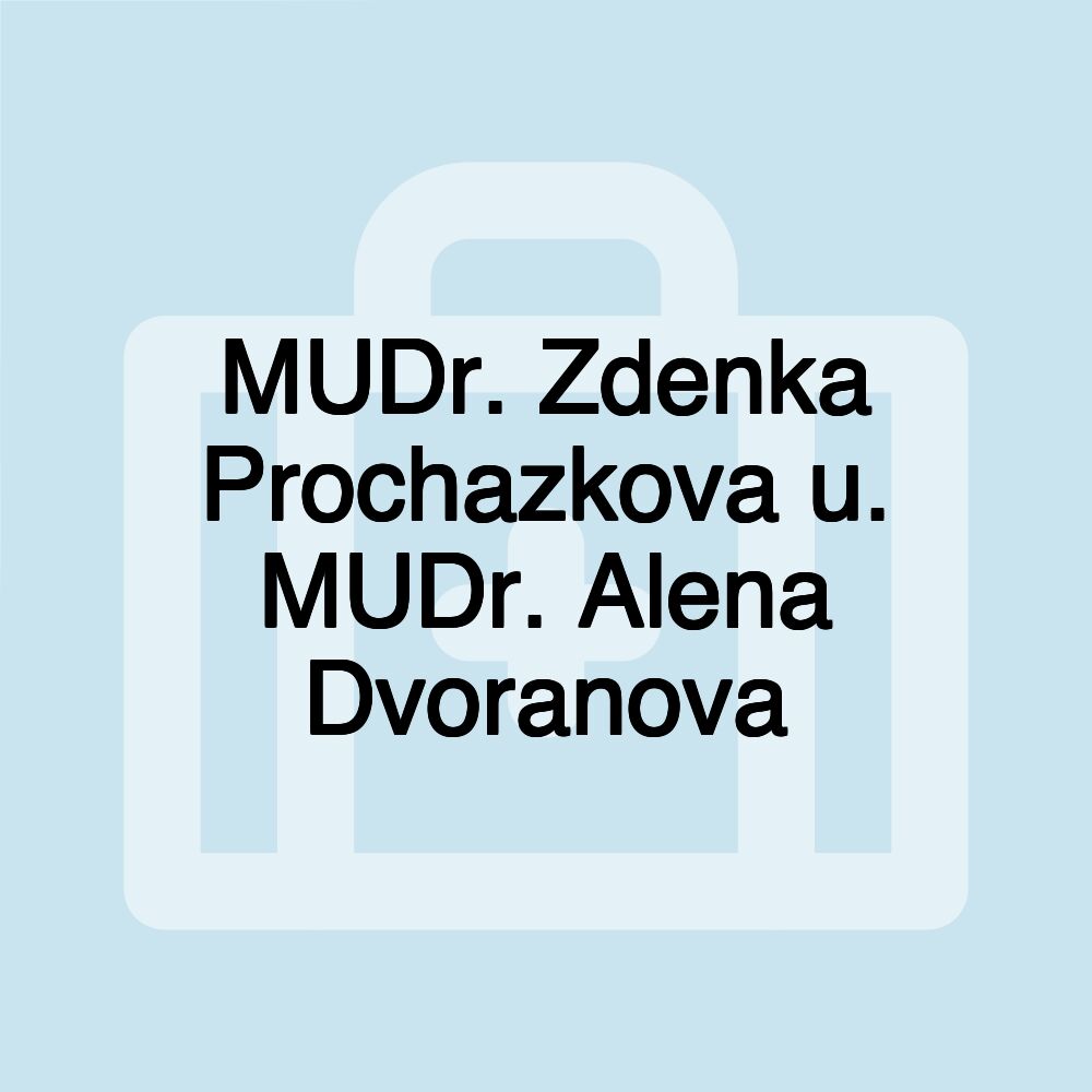 MUDr. Zdenka Prochazkova u. MUDr. Alena Dvoranova